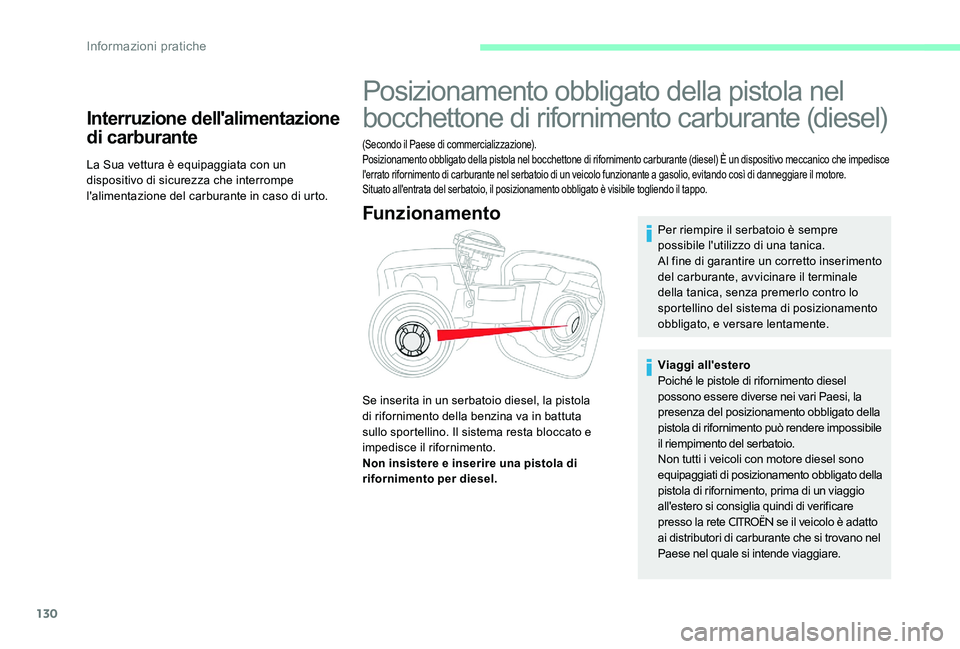 CITROEN C-ELYSÉE 2017  Libretti Di Uso E manutenzione (in Italian) 130
Interruzione dell'alimentazione 
di carburante
La Sua vettura è equipaggiata con un 
dispositivo di sicurezza che interrompe 
l'alimentazione del carburante in caso di urto.
Posizionament
