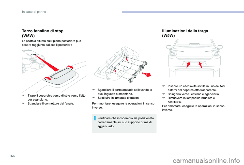 CITROEN C-ELYSÉE 2017  Libretti Di Uso E manutenzione (in Italian) 166
Terzo fanalino di stop
La scatola situata sul ripiano posteriore può 
essere raggiunta dai sedili posteriori:
F 
T
 irare il coperchio verso di sé e verso l'alto 
per sganciarlo.
F
 
S
 ganc