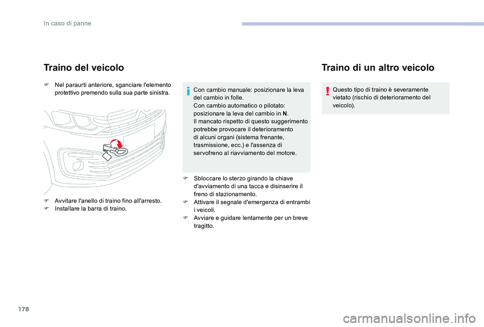 CITROEN C-ELYSÉE 2017  Libretti Di Uso E manutenzione (in Italian) 178
Traino del veicolo
F Nel paraurti anteriore, sganciare l'elemento protettivo premendo sulla sua parte sinistra.
F
 
A
 vvitare l'anello di traino fino all'arresto.
F
 
I
 nstallare la 