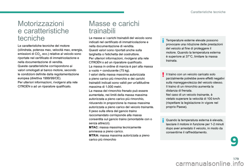 CITROEN C-ELYSÉE 2017  Libretti Di Uso E manutenzione (in Italian) 179
Motorizzazioni 
e caratteristiche 
tecniche
Le caratteristiche tecniche del motore 
(cilindrata, potenza max, velocità max, energia, 
emissioni di CO
2, ecc.) relative al veicolo sono 
riportate 