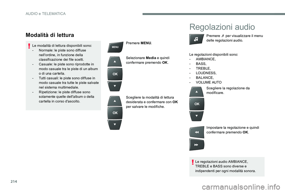 CITROEN C-ELYSÉE 2017  Libretti Di Uso E manutenzione (in Italian) 214
Regolazioni audio
Le regolazioni audio AMBIANCE, 
TREBLE e BASS sono diverse e 
indipendenti per ogni modalità sonora.Premere ¯ per visualizzare il menu 
delle regolazioni audio.
Le regolazioni 