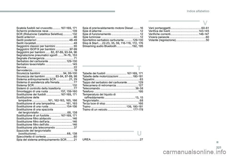 CITROEN C-ELYSÉE 2017  Libretti Di Uso E manutenzione (in Italian) 221
Spia di preriscaldamento motore Diesel ........16
S pie di allarme  ................................................ 12
Spie di funzionamento
 

....................................12
Spie luminos