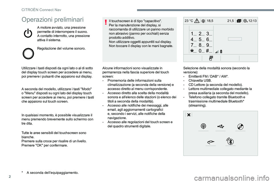 CITROEN C-ELYSÉE 2017  Libretti Di Uso E manutenzione (in Italian) 2
12:13
18,5 21,5
23 °COperazioni preliminari
A motore avviato, una pressione 
permette di interrompere il suono.
A contatto interrotto, una pressione 
attiva il sistema.
Regolazione del volume sonor