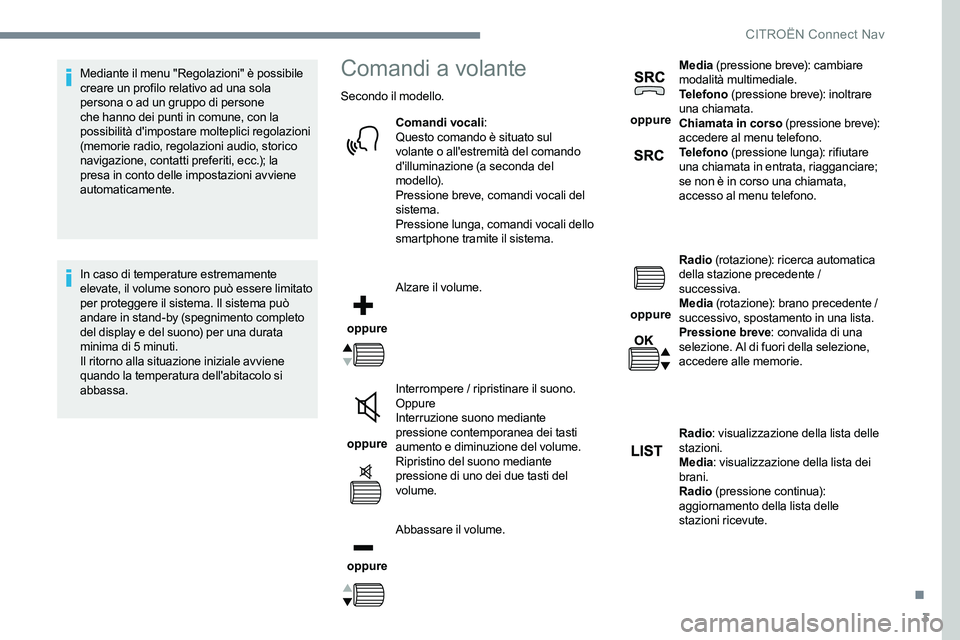 CITROEN C-ELYSÉE 2017  Libretti Di Uso E manutenzione (in Italian) 3
Mediante il menu "Regolazioni" è possibile 
creare un profilo relativo ad una sola 
persona o ad un gruppo di persone 
che hanno dei punti in comune, con la 
possibilità d'impostare mo