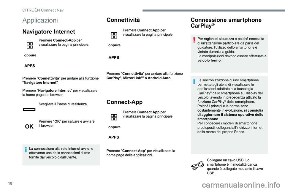 CITROEN C-ELYSÉE 2017  Libretti Di Uso E manutenzione (in Italian) 18
Applicazioni
Navigatore Internet
 oppure Premere 
Connect-App  per 
visualizzare la pagina principale.
Premere " Connettività " per andare alla funzione 
" Navigatore Internet ".
P