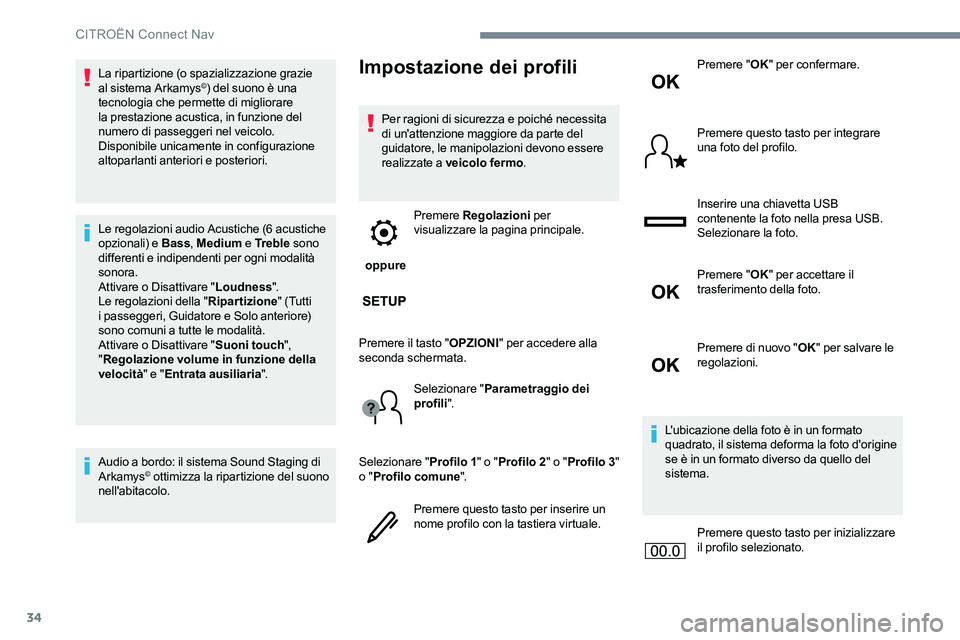 CITROEN C-ELYSÉE 2017  Libretti Di Uso E manutenzione (in Italian) 34
La ripartizione (o spazializzazione grazie 
al sistema Arkamys©) del suono è una 
tecnologia che permette di migliorare 
la prestazione acustica, in funzione del 
numero di passeggeri nel veicolo