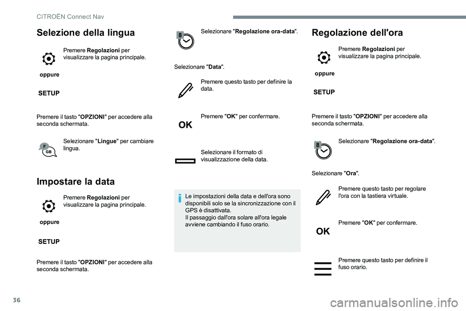 CITROEN C-ELYSÉE 2017  Libretti Di Uso E manutenzione (in Italian) 36
Selezione della lingua
 oppure Premere
 Regolazioni  per 
visualizzare la pagina principale.
Premere il tasto " OPZIONI" per accedere alla 
seconda schermata.
Selezionare " Lingue" 