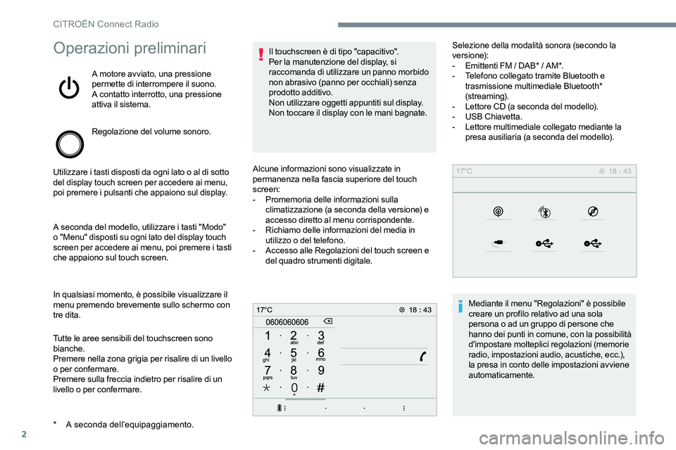 CITROEN C-ELYSÉE 2017  Libretti Di Uso E manutenzione (in Italian) 2
Operazioni preliminari
A motore avviato, una pressione 
permette di interrompere il suono.
A contatto interrotto, una pressione 
attiva il sistema.
Regolazione del volume sonoro.
Utilizzare i tasti 