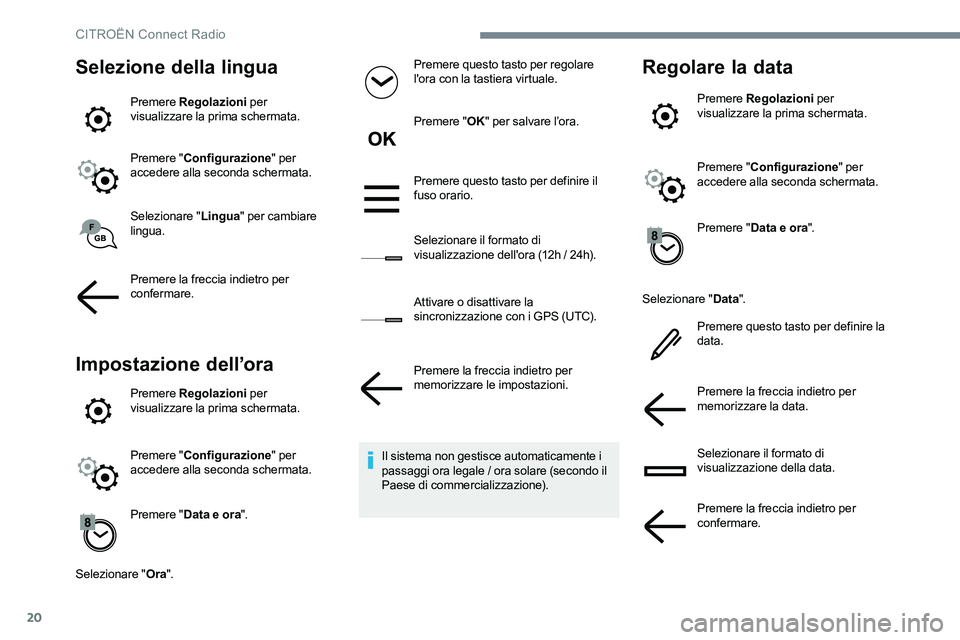 CITROEN C-ELYSÉE 2017  Libretti Di Uso E manutenzione (in Italian) 20
Selezione della lingua
Premere Regolazioni  per 
visualizzare la prima schermata.
Premere " Configurazione " per 
accedere alla seconda schermata.
Selezionare " Lingua" per cambiare