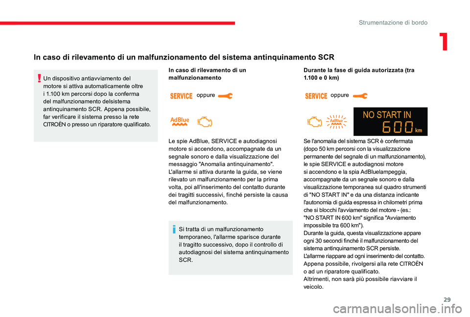 CITROEN C-ELYSÉE 2017  Libretti Di Uso E manutenzione (in Italian) 29
In caso di rilevamento di un malfunzionamento del sistema antinquinamento SCR
Un dispositivo antiavviamento del 
motore si attiva automaticamente oltre 
i 1.100 km percorsi dopo la conferma 
del ma
