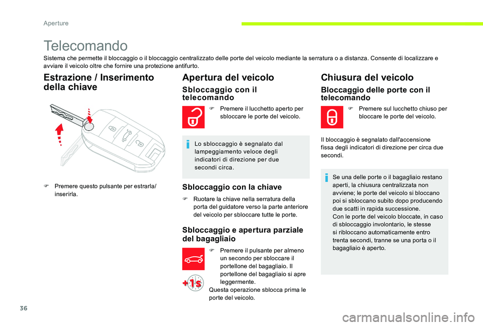 CITROEN C-ELYSÉE 2017  Libretti Di Uso E manutenzione (in Italian) 36
Telecomando
Sistema che permette il bloccaggio o il bloccaggio centralizzato delle porte del veicolo mediante la serratura o a distanza. Consente di localizzare e 
avviare il veicolo oltre che forn