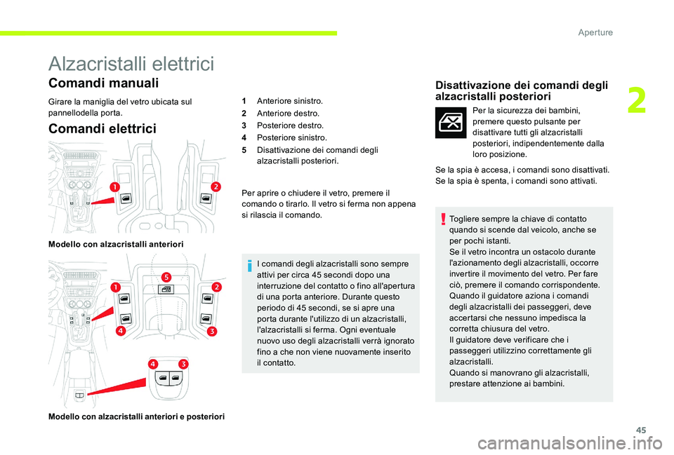 CITROEN C-ELYSÉE 2017  Libretti Di Uso E manutenzione (in Italian) 45
Alzacristalli elettrici
Comandi manuali
Girare la maniglia del vetro ubicata sul 
pannellodella porta.
Comandi elettrici
Modello con alzacristalli anteriori
Modello con alzacristalli anteriori e po
