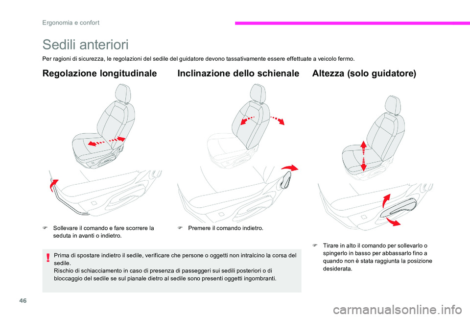 CITROEN C-ELYSÉE 2017  Libretti Di Uso E manutenzione (in Italian) 46
Sedili anteriori
Per ragioni di sicurezza, le regolazioni del sedile del guidatore devono tassativamente essere effettuate a veicolo fermo.
Regolazione longitudinale
F Sollevare il comando e fare s