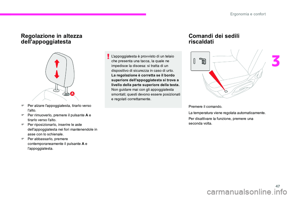 CITROEN C-ELYSÉE 2017  Libretti Di Uso E manutenzione (in Italian) 47
Regolazione in altezza 
dell'appoggiatesta
L'appoggiatesta è provvisto di un telaio 
che presenta una tacca, la quale ne 
impedisce la discesa: si tratta di un 
dispositivo di sicurezza in