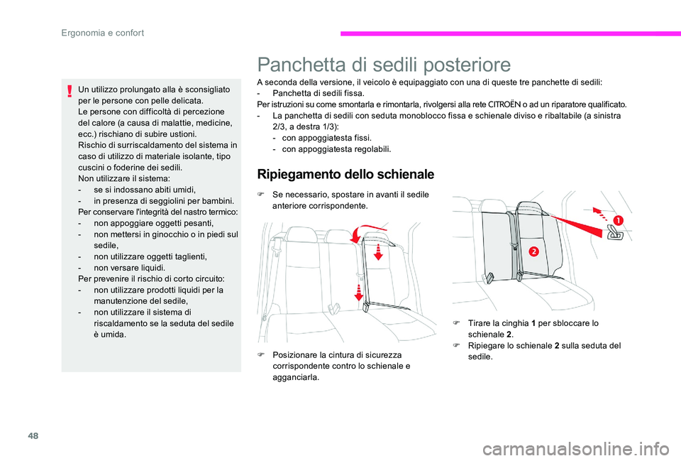 CITROEN C-ELYSÉE 2017  Libretti Di Uso E manutenzione (in Italian) 48
Un utilizzo prolungato alla è sconsigliato 
per le persone con pelle delicata.
Le persone con difficoltà di percezione 
del calore (a causa di malattie, medicine, 
ecc.) rischiano di subire ustio