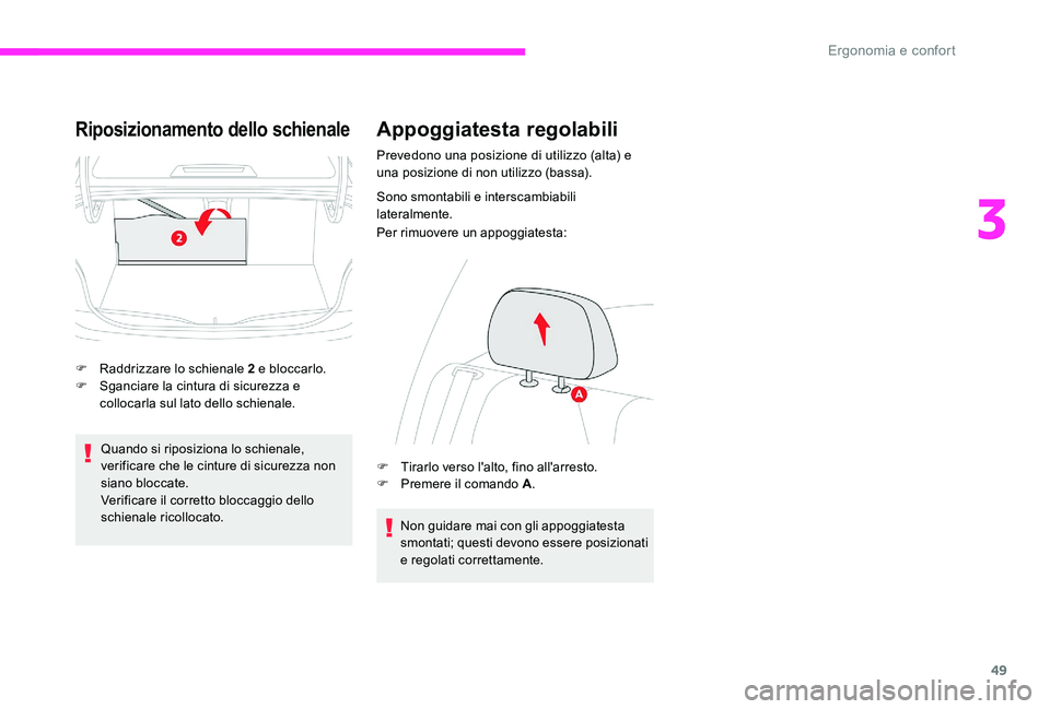 CITROEN C-ELYSÉE 2017  Libretti Di Uso E manutenzione (in Italian) 49
Riposizionamento dello schienale
F Raddrizzare lo schienale 2 e bloccarlo.
F S ganciare la cintura di sicurezza e 
collocarla sul lato dello schienale.
Quando si riposiziona lo schienale, 
verifica
