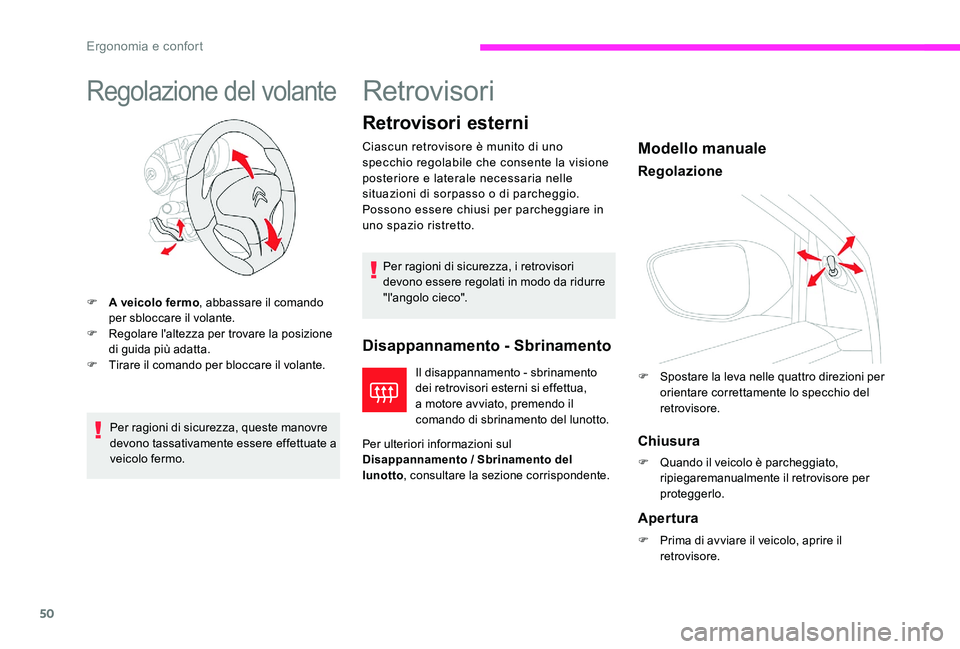 CITROEN C-ELYSÉE 2017  Libretti Di Uso E manutenzione (in Italian) 50
Regolazione del volante
F A veicolo fermo, abbassare il comando 
per sbloccare il volante.
F
 
R
 egolare l'altezza per trovare la posizione 
di guida più adatta.
F
 
T
 irare il comando per b