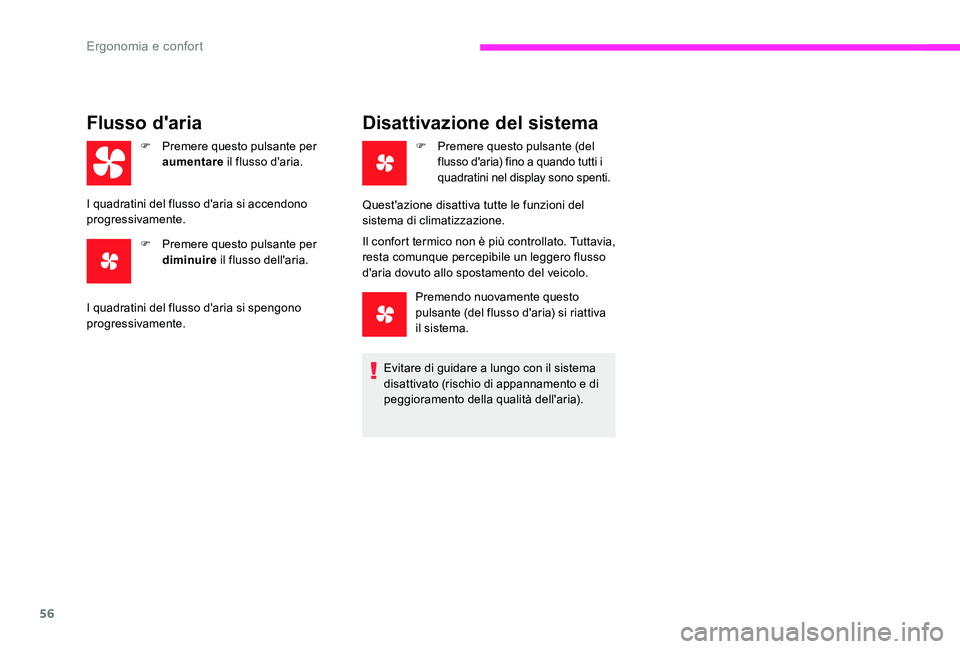 CITROEN C-ELYSÉE 2017  Libretti Di Uso E manutenzione (in Italian) 56
Flusso d'aria
F Premere questo pulsante per aumentare  il flusso d'aria.
I quadratini del flusso d'aria si accendono 
progressivamente. F
 
P
 remere questo pulsante per 
diminuire  il 