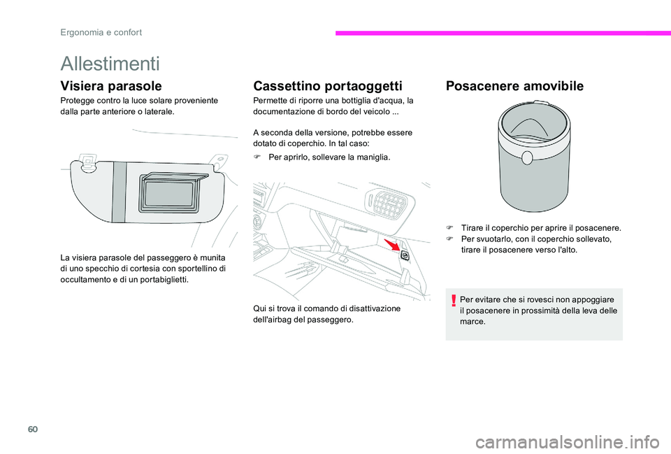 CITROEN C-ELYSÉE 2017  Libretti Di Uso E manutenzione (in Italian) 60
Allestimenti
Visiera parasole
Protegge contro la luce solare proveniente 
dalla parte anteriore o laterale.
Cassettino portaoggetti
Permette di riporre una bottiglia d'acqua, la 
documentazione