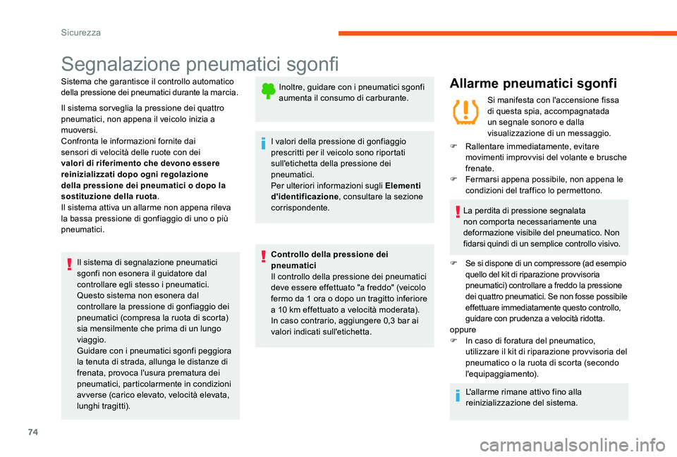 CITROEN C-ELYSÉE 2017  Libretti Di Uso E manutenzione (in Italian) 74
Segnalazione pneumatici sgonfi
Sistema che garantisce il controllo automatico 
della pressione dei pneumatici durante la marcia.
Il sistema sorveglia la pressione dei quattro 
pneumatici, non appen