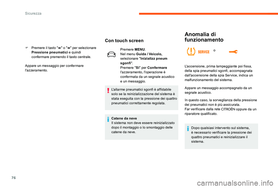 CITROEN C-ELYSÉE 2017  Libretti Di Uso E manutenzione (in Italian) 76
Anomalia di 
funzionamento
o
Con touch screen
F Premere il tasto "7" o " 8" per selezionare 
Pressione pneumatici  e quindi 
confermare premendo il tasto centrale.
Appare un messagg