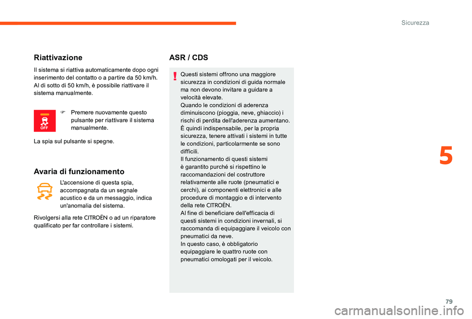 CITROEN C-ELYSÉE 2017  Libretti Di Uso E manutenzione (in Italian) 79
Avaria di funzionamento
L'accensione di questa spia, 
accompagnata da un segnale 
acustico e da un messaggio, indica 
un'anomalia del sistema.
Rivolgersi alla rete 
CITROËN o ad un riparat