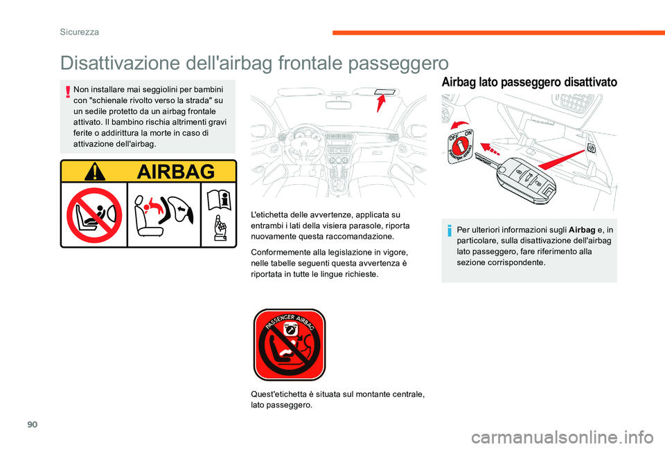 CITROEN C-ELYSÉE 2017  Libretti Di Uso E manutenzione (in Italian) 90
Disattivazione dell'airbag frontale passeggero
Airbag lato passeggero disattivatoNon installare mai seggiolini per bambini 
con "schienale rivolto verso la strada" su 
un sedile protett