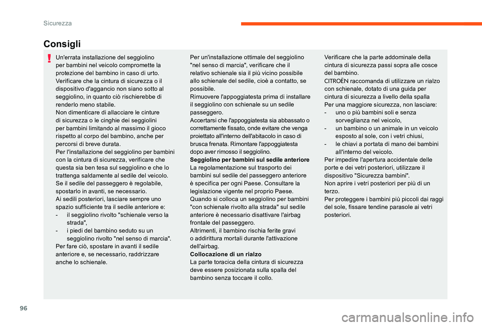 CITROEN C-ELYSÉE 2017 Libretti Di Uso E manutenzione (in Italian) 96
Consigli
Un'errata installazione del seggiolino
per bambini nel veicolo compromette la
protezione del bambino in caso di urto.
Verificare che la cintura di sicurezza o il
dispositivo d'a CITROEN C-ELYSÉE 2017 Libretti Di Uso E manutenzione (in Italian) 96
Consigli
Un'errata installazione del seggiolino
per bambini nel veicolo compromette la
protezione del bambino in caso di urto.
Verificare che la cintura di sicurezza o il
dispositivo d'a