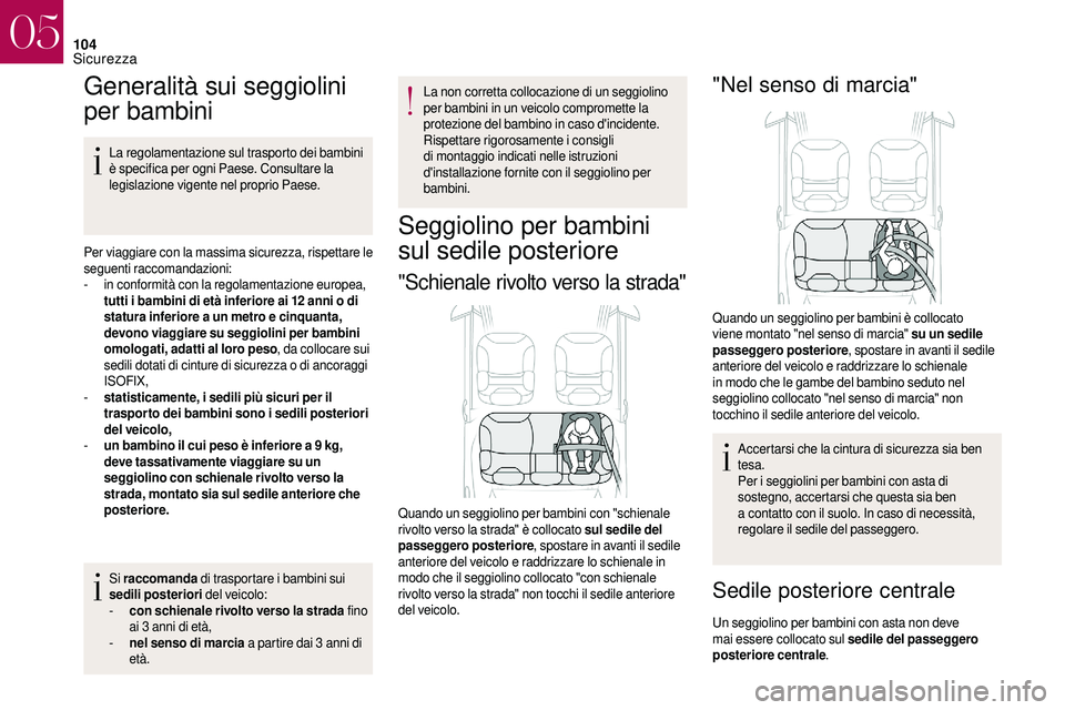 CITROEN DS3 2018 Libretti Di Uso E manutenzione (in Italian) 104
Generalità sui seggiolini
per bambini
La regolamentazione sul trasporto dei bambini
è specifica per ogni Paese. Consultare la
legislazione vigente nel proprio Paese.
Per viaggiare con la mass CITROEN DS3 2018 Libretti Di Uso E manutenzione (in Italian) 104
Generalità sui seggiolini
per bambini
La regolamentazione sul trasporto dei bambini
è specifica per ogni Paese. Consultare la
legislazione vigente nel proprio Paese.
Per viaggiare con la mass