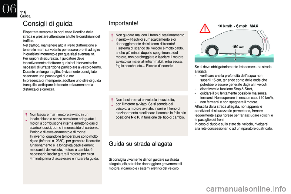 CITROEN DS3 2018  Libretti Di Uso E manutenzione (in Italian) 11 6
Consigli di guida
Rispettare sempre e in ogni caso il codice della 
strada e prestare attenzione a  tutte le condizioni del 
traffico.
Nel traffico, mantenere alto il livello d'attenzione e 
