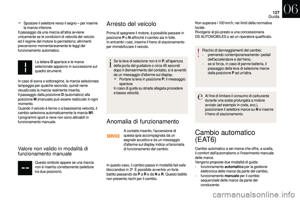 CITROEN DS3 2018 Libretti Di Uso E manutenzione (in Italian) 127
F Spostare il selettore verso il segno – per inserire
la marcia inferiore.
Il passaggio da una marcia all'altra avviene
unicamente se le condizioni di velocità del veicolo
ed il regime d CITROEN DS3 2018 Libretti Di Uso E manutenzione (in Italian) 127
F Spostare il selettore verso il segno – per inserire
la marcia inferiore.
Il passaggio da una marcia all'altra avviene
unicamente se le condizioni di velocità del veicolo
ed il regime d