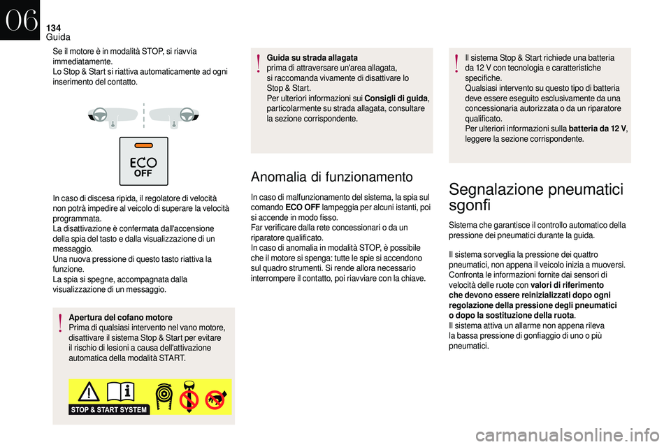 CITROEN DS3 2018 Libretti Di Uso E manutenzione (in Italian) 134
Se il motore è in modalità STOP, si riavvia
immediatamente.
Lo Stop & Start si riattiva automaticamente ad ogni
inserimento del contatto.
In caso di discesa ripida, il regolatore di velocità CITROEN DS3 2018 Libretti Di Uso E manutenzione (in Italian) 134
Se il motore è in modalità STOP, si riavvia
immediatamente.
Lo Stop & Start si riattiva automaticamente ad ogni
inserimento del contatto.
In caso di discesa ripida, il regolatore di velocità