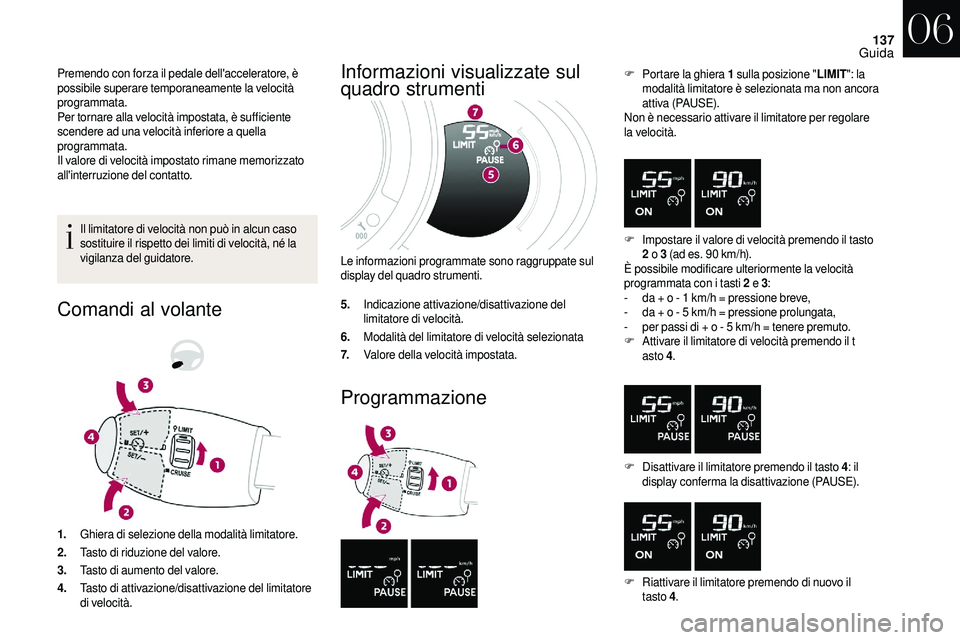 CITROEN DS3 2018 Libretti Di Uso E manutenzione (in Italian) 137
Premendo con forza il pedale dell'acceleratore, è
possibile superare temporaneamente la velocità
programmata.
Per tornare alla velocità impostata, è sufficiente
scendere ad una velocit CITROEN DS3 2018 Libretti Di Uso E manutenzione (in Italian) 137
Premendo con forza il pedale dell'acceleratore, è
possibile superare temporaneamente la velocità
programmata.
Per tornare alla velocità impostata, è sufficiente
scendere ad una velocit