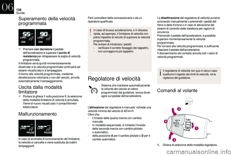 CITROEN DS3 2018 Libretti Di Uso E manutenzione (in Italian) 138
Superamento della velocità
programmata
F Premere con decisione il pedale
dell'acceleratore e superare il punto di
resistenza per oltrepassare la soglia di velocità
programmata.
Il limi CITROEN DS3 2018 Libretti Di Uso E manutenzione (in Italian) 138
Superamento della velocità
programmata
F Premere con decisione il pedale
dell'acceleratore e superare il punto di
resistenza per oltrepassare la soglia di velocità
programmata.
Il limi
