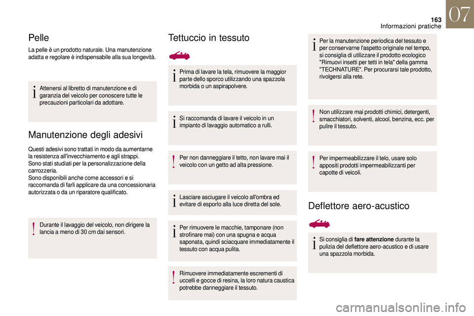 CITROEN DS3 2018 Libretti Di Uso E manutenzione (in Italian) 163
Pelle
La pelle è un prodotto naturale. Una manutenzione
adatta e regolare è indispensabile alla sua longevità.Attenersi al libretto di manutenzione e di
garanzia del veicolo per conoscere tut CITROEN DS3 2018 Libretti Di Uso E manutenzione (in Italian) 163
Pelle
La pelle è un prodotto naturale. Una manutenzione
adatta e regolare è indispensabile alla sua longevità.Attenersi al libretto di manutenzione e di
garanzia del veicolo per conoscere tut