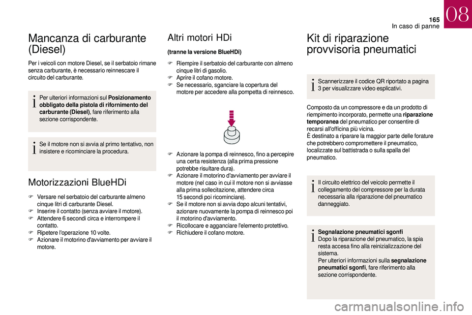 CITROEN DS3 2018 Libretti Di Uso E manutenzione (in Italian) 165
Mancanza di carburante
(Diesel)
Per i veicoli con motore Diesel, se il serbatoio rimane
s enza carburante, è necessario reinnescare il
circuito del carburante.
Per ulteriori informazioni sul P CITROEN DS3 2018 Libretti Di Uso E manutenzione (in Italian) 165
Mancanza di carburante
(Diesel)
Per i veicoli con motore Diesel, se il serbatoio rimane
s enza carburante, è necessario reinnescare il
circuito del carburante.
Per ulteriori informazioni sul P