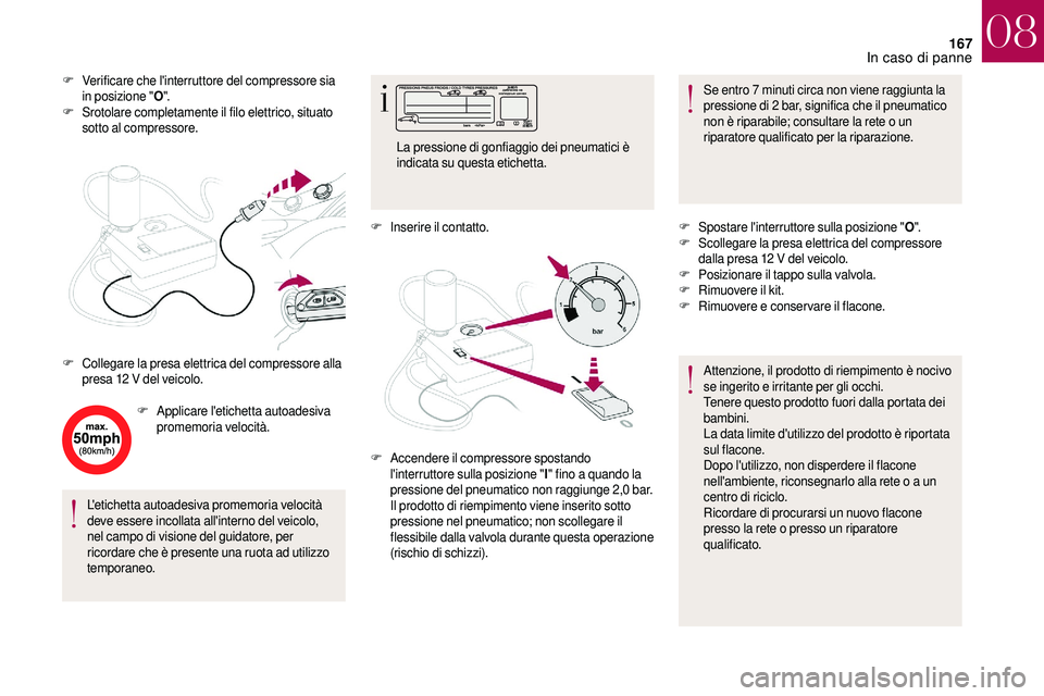 CITROEN DS3 2018 Libretti Di Uso E manutenzione (in Italian) 167
F Verificare che l'interruttore del compressore sia in posizione " O".
F
S
rotolare completamente il filo elettrico, situato
sotto al compressore.
F
A
pplicare l'etichetta aut CITROEN DS3 2018 Libretti Di Uso E manutenzione (in Italian) 167
F Verificare che l'interruttore del compressore sia in posizione " O".
F
S
rotolare completamente il filo elettrico, situato
sotto al compressore.
F
A
pplicare l'etichetta aut