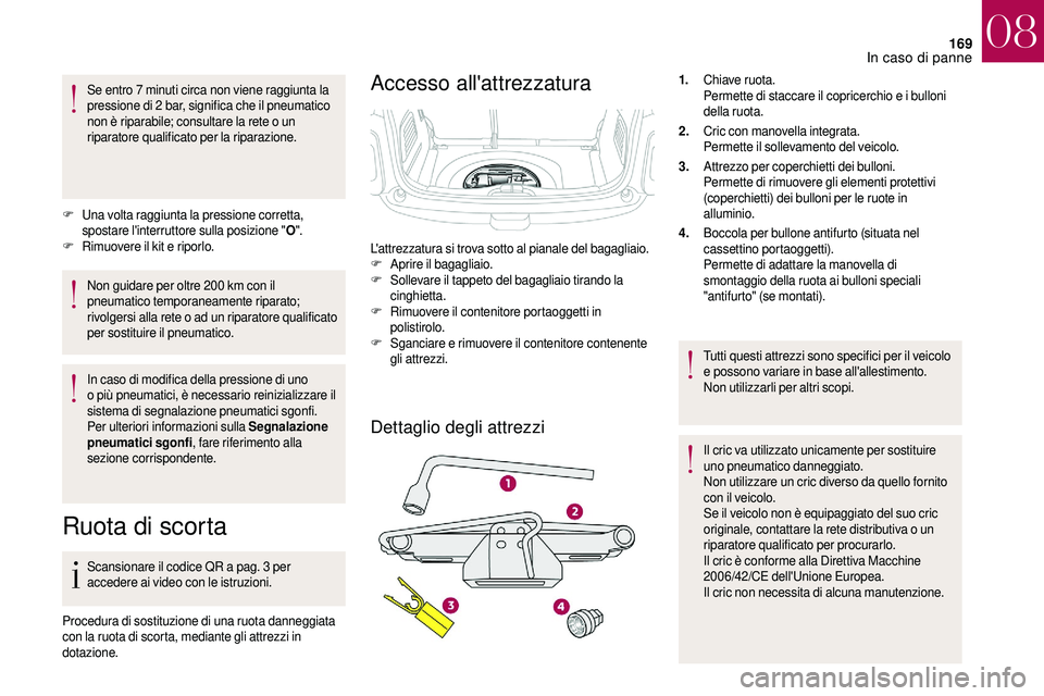 CITROEN DS3 2018 Libretti Di Uso E manutenzione (in Italian) 169
Se entro 7 minuti circa non viene raggiunta la
p ressione di 2 bar, significa che il pneumatico
non è riparabile; consultare la rete o
un
riparatore qualificato per la riparazione.
F
U
na CITROEN DS3 2018 Libretti Di Uso E manutenzione (in Italian) 169
Se entro 7 minuti circa non viene raggiunta la
p ressione di 2 bar, significa che il pneumatico
non è riparabile; consultare la rete o
un
riparatore qualificato per la riparazione.
F
U
na
