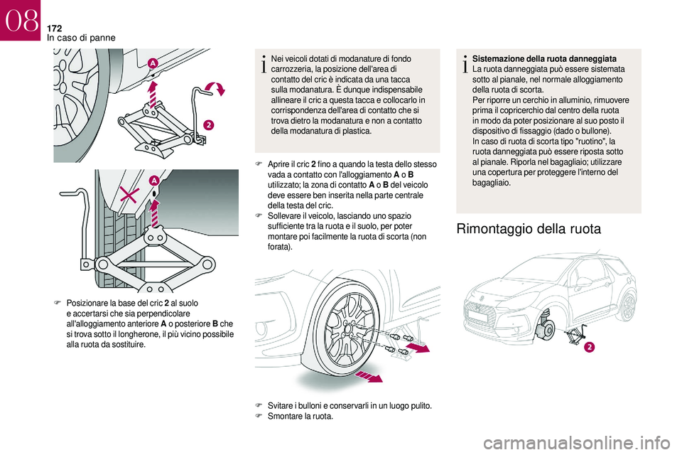 CITROEN DS3 2018 Libretti Di Uso E manutenzione (in Italian) 172
Nei veicoli dotati di modanature di fondo
carrozzeria, la posizione dell'area di
contatto del cric è indicata da una tacca
sulla modanatura. È dunque indispensabile
allineare il cric a CITROEN DS3 2018 Libretti Di Uso E manutenzione (in Italian) 172
Nei veicoli dotati di modanature di fondo
carrozzeria, la posizione dell'area di
contatto del cric è indicata da una tacca
sulla modanatura. È dunque indispensabile
allineare il cric a