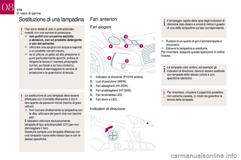 CITROEN DS3 2018 Libretti Di Uso E manutenzione (in Italian) 174
Sostituzione di una lampadina
I fari sono dotati di vetri in policarbonato,
rivestiti con una vernice di protezione:
F
n
on pulirli con un panno asciutto
o
abrasivo, con un prodotto detergent CITROEN DS3 2018 Libretti Di Uso E manutenzione (in Italian) 174
Sostituzione di una lampadina
I fari sono dotati di vetri in policarbonato,
rivestiti con una vernice di protezione:
F
n
on pulirli con un panno asciutto
o
abrasivo, con un prodotto detergent