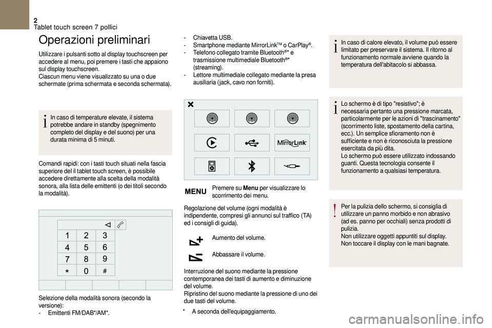 CITROEN DS3 2018 Libretti Di Uso E manutenzione (in Italian) 2
Operazioni preliminari
Utilizzare i pulsanti sotto al display touchscreen per
accedere al menu, poi premere i tasti che appaiono
sul display touchscreen.
Ciascun menu viene visualizzato su una o CITROEN DS3 2018 Libretti Di Uso E manutenzione (in Italian) 2
Operazioni preliminari
Utilizzare i pulsanti sotto al display touchscreen per
accedere al menu, poi premere i tasti che appaiono
sul display touchscreen.
Ciascun menu viene visualizzato su una o
