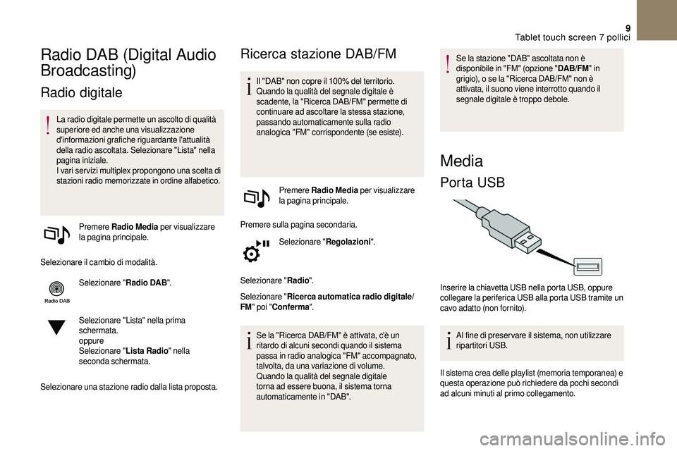 CITROEN DS3 2018 Libretti Di Uso E manutenzione (in Italian) 9
Radio DAB (Digital Audio
Broadcasting)
Radio digitale
La radio digitale permette un ascolto di qualità
superiore ed anche una visualizzazione
d'informazioni grafiche riguardante l'attual CITROEN DS3 2018 Libretti Di Uso E manutenzione (in Italian) 9
Radio DAB (Digital Audio
Broadcasting)
Radio digitale
La radio digitale permette un ascolto di qualità
superiore ed anche una visualizzazione
d'informazioni grafiche riguardante l'attual