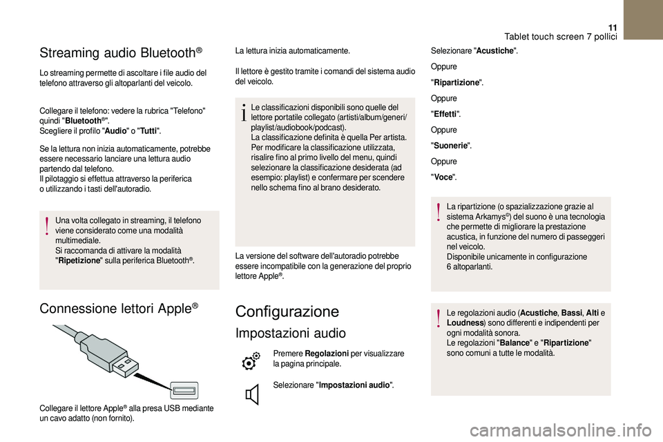 CITROEN DS3 2018 Libretti Di Uso E manutenzione (in Italian) 11
Streaming audio Bluetooth®
Lo streaming permette di ascoltare i file audio del
t elefono attraverso gli altoparlanti del veicolo.
Collegare il telefono: vedere la rubrica "Telefono"
quin CITROEN DS3 2018 Libretti Di Uso E manutenzione (in Italian) 11
Streaming audio Bluetooth®
Lo streaming permette di ascoltare i file audio del
t elefono attraverso gli altoparlanti del veicolo.
Collegare il telefono: vedere la rubrica "Telefono"
quin