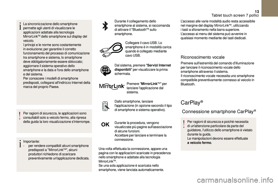 CITROEN DS3 2018 Libretti Di Uso E manutenzione (in Italian) 13
La sincronizzazione dello smartphone
permette agli utenti di visualizzare le
applicazioni adattate alla tecnologia
MirrorLink
TM dello smartphone sul display del
veicolo.
I principi e le norme CITROEN DS3 2018 Libretti Di Uso E manutenzione (in Italian) 13
La sincronizzazione dello smartphone
permette agli utenti di visualizzare le
applicazioni adattate alla tecnologia
MirrorLink
TM dello smartphone sul display del
veicolo.
I principi e le norme