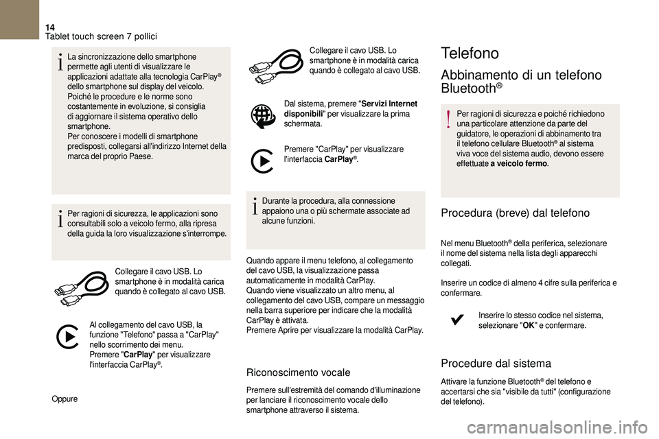 CITROEN DS3 2018 Libretti Di Uso E manutenzione (in Italian) 14
La sincronizzazione dello smartphone
permette agli utenti di visualizzare le
applicazioni adattate alla tecnologia CarPlay
®
dello smartphone sul display del veicolo.
Poiché le procedure e le CITROEN DS3 2018 Libretti Di Uso E manutenzione (in Italian) 14
La sincronizzazione dello smartphone
permette agli utenti di visualizzare le
applicazioni adattate alla tecnologia CarPlay
®
dello smartphone sul display del veicolo.
Poiché le procedure e le