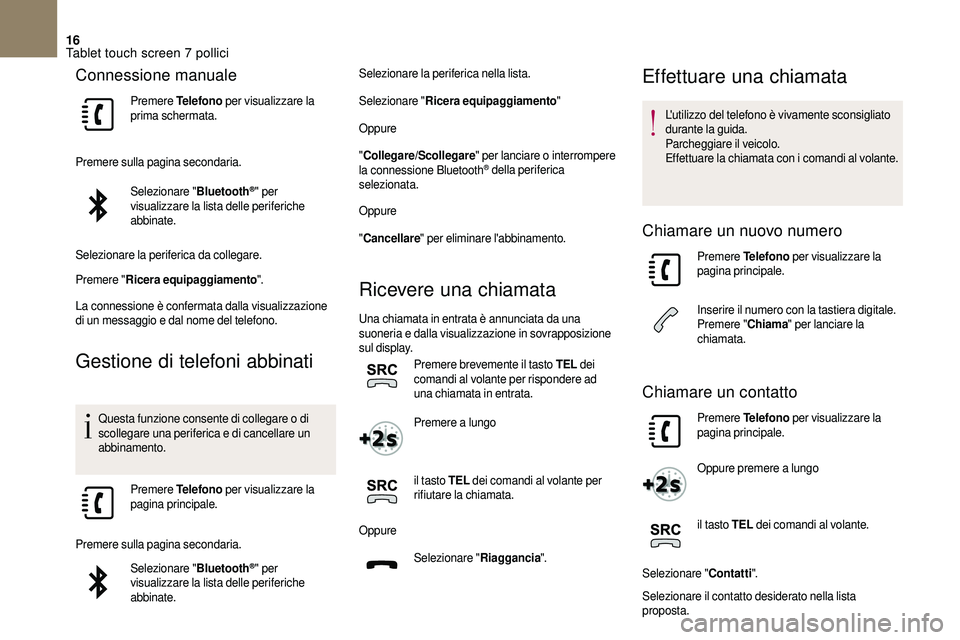 CITROEN DS3 2018 Libretti Di Uso E manutenzione (in Italian) 16
Connessione manuale
Premere Telefono per visualizzare la
prima schermata.
Premere sulla pagina secondaria. Selezionare " Bluetooth
®" per
visualizzare la lista delle periferiche
abbina CITROEN DS3 2018 Libretti Di Uso E manutenzione (in Italian) 16
Connessione manuale
Premere Telefono per visualizzare la
prima schermata.
Premere sulla pagina secondaria. Selezionare " Bluetooth
®" per
visualizzare la lista delle periferiche
abbina