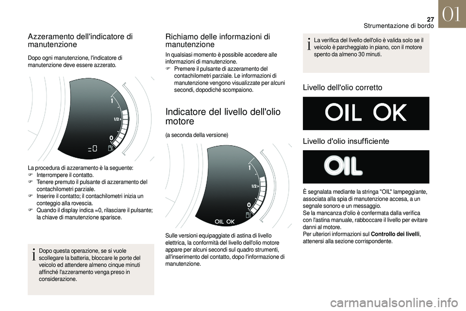 CITROEN DS3 2018 Libretti Di Uso E manutenzione (in Italian) 27
Azzeramento dell'indicatore di
manutenzione
Dopo ogni manutenzione, l'indicatore di
manutenzione deve essere azzerato.
La procedura di azzeramento è la seguente:
F
In
terrompere il cont CITROEN DS3 2018 Libretti Di Uso E manutenzione (in Italian) 27
Azzeramento dell'indicatore di
manutenzione
Dopo ogni manutenzione, l'indicatore di
manutenzione deve essere azzerato.
La procedura di azzeramento è la seguente:
F
In
terrompere il cont