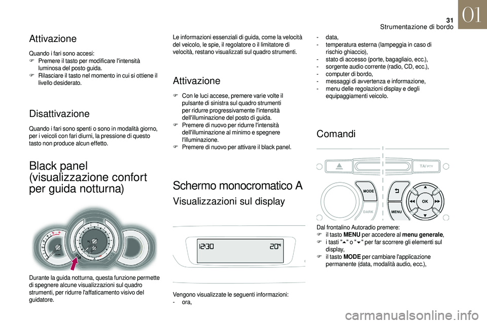 CITROEN DS3 2018 Libretti Di Uso E manutenzione (in Italian) 31
Attivazione
Quando i fari sono accesi:
F P remere il tasto per modificare l'intensità
luminosa del posto guida.
F
R
ilasciare il tasto nel momento in cui si ottiene il
livello desiderato.
CITROEN DS3 2018 Libretti Di Uso E manutenzione (in Italian) 31
Attivazione
Quando i fari sono accesi:
F P remere il tasto per modificare l'intensità
luminosa del posto guida.
F
R
ilasciare il tasto nel momento in cui si ottiene il
livello desiderato.