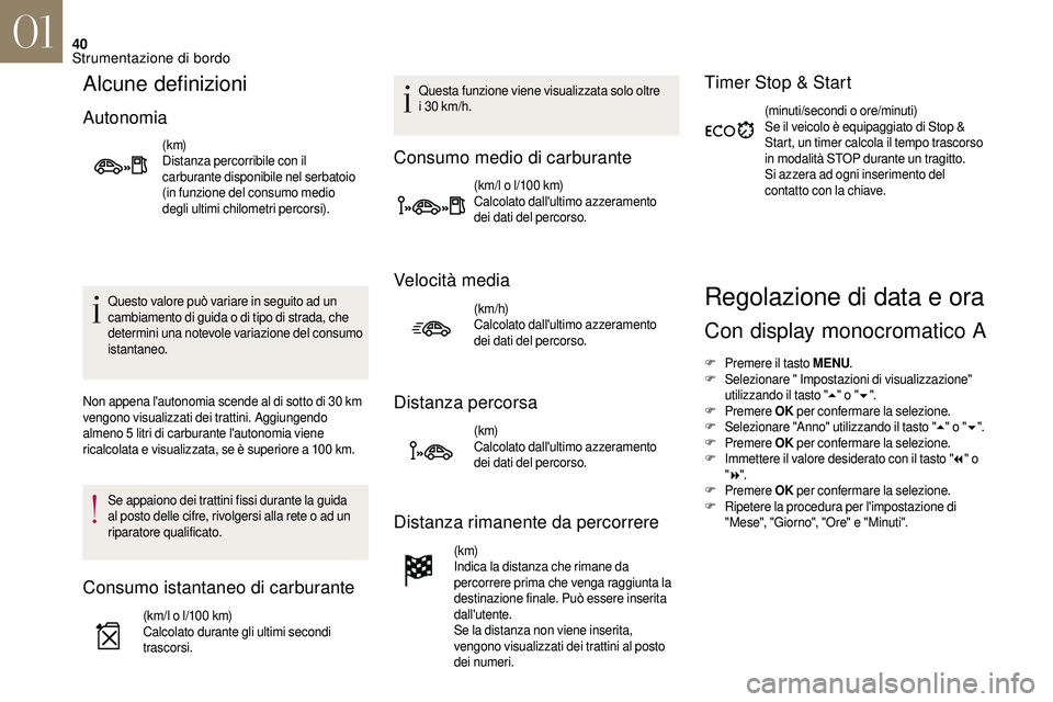 CITROEN DS3 2018 Libretti Di Uso E manutenzione (in Italian) 40
Alcune definizioni
Autonomia
(k m)
Distanza percorribile con il
carburante disponibile nel serbatoio
(in funzione del consumo medio
degli ultimi chilometri percorsi).
Questo valore può variare CITROEN DS3 2018 Libretti Di Uso E manutenzione (in Italian) 40
Alcune definizioni
Autonomia
(k m)
Distanza percorribile con il
carburante disponibile nel serbatoio
(in funzione del consumo medio
degli ultimi chilometri percorsi).
Questo valore può variare