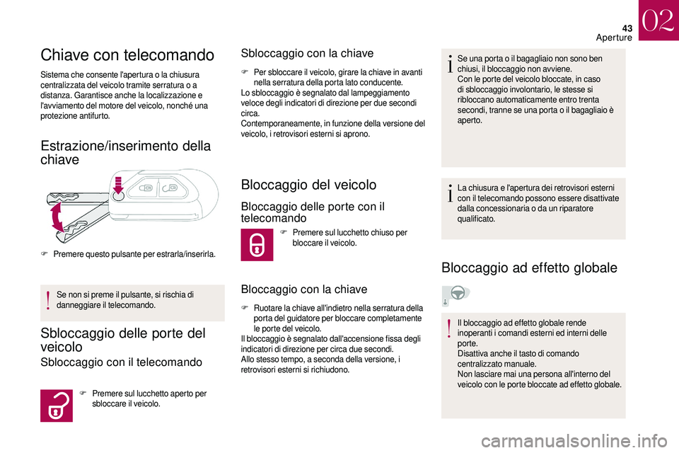 CITROEN DS3 2018 Libretti Di Uso E manutenzione (in Italian) 43
Chiave con telecomando
Sistema che consente l'apertura o la chiusura
c entralizzata del veicolo tramite serratura o a
distanza. Garantisce anche la localizzazione e
l'avviamento del mo CITROEN DS3 2018 Libretti Di Uso E manutenzione (in Italian) 43
Chiave con telecomando
Sistema che consente l'apertura o la chiusura
c entralizzata del veicolo tramite serratura o a
distanza. Garantisce anche la localizzazione e
l'avviamento del mo